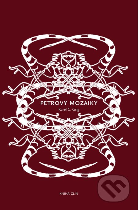 Kniha: Petrovy mozaiky (Karel C. Grig). Kniha Zlín, 2013 Kniha: Petrovy mozaiky (Karel C. Grig). Kniha Zlín, 2013