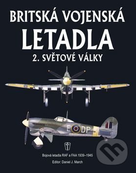 Britská vojenská letadla - Daniel J. March, Naše vojsko CZ, 2017