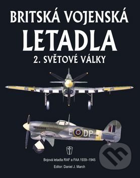 Kniha: Britská vojenská letadla (Daniel J. March). Naše vojsko CZ, 2017 Kniha: Britská vojenská letadla (Daniel J. March). Naše vojsko CZ, 2017