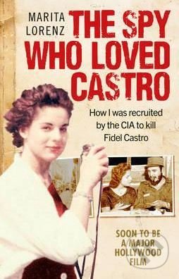 The Spy Who Loved Castro - Marita Lorenz, Ebury, 2017