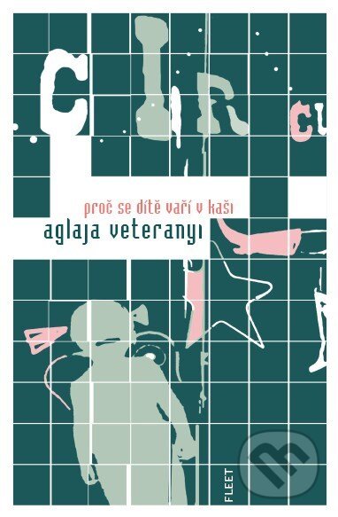 Kniha: Proč se dítě vaří v kaši (Aglaja Veteranyi). Kniha Zlín, 2007 Kniha: Proč se dítě vaří v kaši (Aglaja Veteranyi). Kniha Zlín, 2007