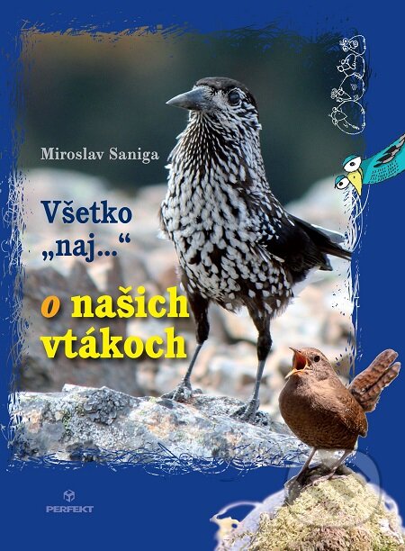 E-kniha: Všetko naj o našich vtákoch (Miroslav Saniga). Perfekt, 2015 E-kniha: Všetko naj o našich vtákoch (Miroslav Saniga). Perfekt, 2015