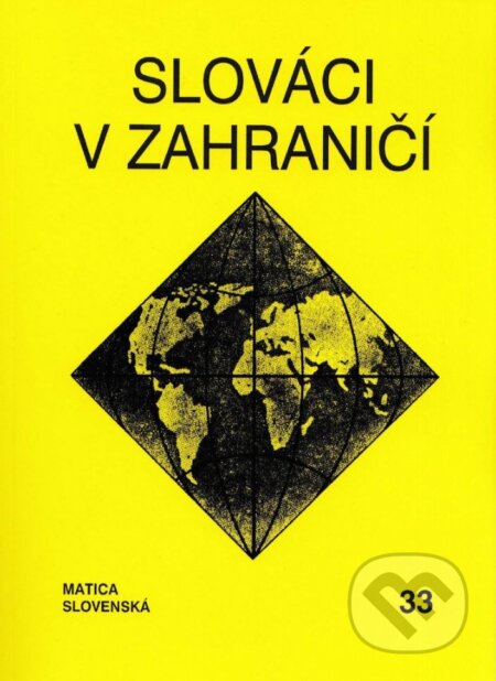 Kniha: Slováci v zahraničí 33 (Matica slovenská). Matica slovenská, 2017 Kniha: Slováci v zahraničí 33 (Matica slovenská). Matica slovenská, 2017