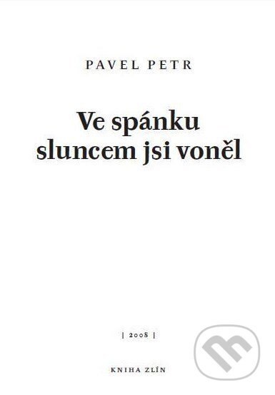 Kniha: Ve spánku sluncem jsi voněl (Pavel Petr). Kniha Zlín, 2008 Kniha: Ve spánku sluncem jsi voněl (Pavel Petr). Kniha Zlín, 2008