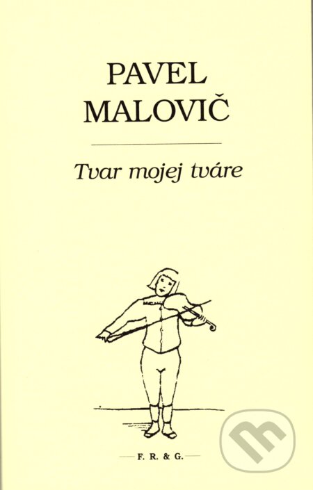 Kniha: Tvar mojej tváre (Pavel Malovič). F. R. & G., 2017 Kniha: Tvar mojej tváre (Pavel Malovič). F. R. & G., 2017