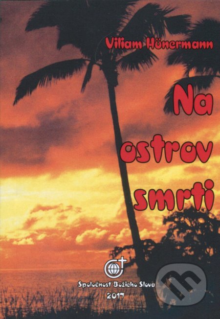 Kniha: Na ostrov smrti (Wilhelm Hünermann). Spoločnosť Božieho Slova, 2017 Kniha: Na ostrov smrti (Wilhelm Hünermann). Spoločnosť Božieho Slova, 2017