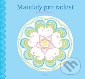 Kniha: Mandaly pro radost (Martina Mózesová). Akropolis, 2017 Kniha: Mandaly pro radost (Martina Mózesová). Akropolis, 2017