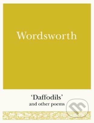 Daffodils and Other Poems - William Wordsworth, Michael O&#039;Mara Books Ltd, 2017