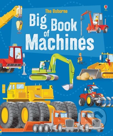 Big Book of Machines - Minna Lacey, Gabriele Antonini (ilustrátor), Usborne, 2017