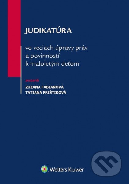 Kniha: Judikatúra vo veciach úpravy práv a povinností k maloletým deťom (Tatiana Frištiková a Zuzana Fabianová). Wolters Kluwer, 2017 Kniha: Judikatúra vo veciach úpravy práv a povinností k maloletým deťom (Tatiana Frištiková a Zuzana Fabianová). Wolters Kluwer, 2017