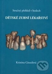 Kniha: Dětské zubní lékařství (Kristina Ginzelová). Kristina Ginzelová, 2017 Kniha: Dětské zubní lékařství (Kristina Ginzelová). Kristina Ginzelová, 2017