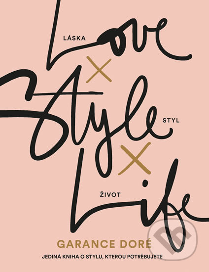 Kniha: Love - Style - Life (Garance Doré), 2017 Kniha: Love - Style - Life (Garance Doré), 2017
