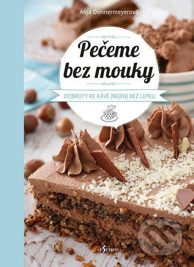 Kniha: Pečeme bez mouky (Anja Donnermeyer). Esence, 2017 Kniha: Pečeme bez mouky (Anja Donnermeyer). Esence, 2017