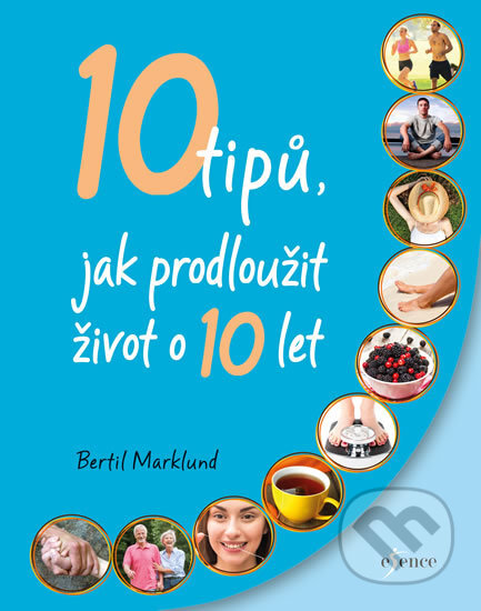 Kniha: 10 tipů, jak prodloužit život o 10 let (Bertil Marklund). Esence, 2017 Kniha: 10 tipů, jak prodloužit život o 10 let (Bertil Marklund). Esence, 2017