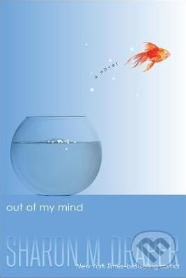 Kniha: Out of My Mind (Sharon M. Draper). Atheneum Books for Young Readers, 2016 Kniha: Out of My Mind (Sharon M. Draper). Atheneum Books for Young Readers, 2016