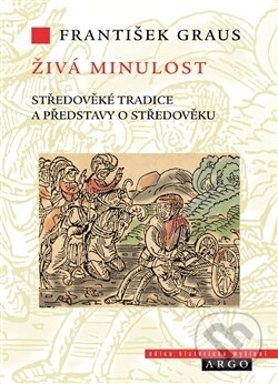 Kniha: Živá minulost (František Graus). Argo, 2017 Kniha: Živá minulost (František Graus). Argo, 2017