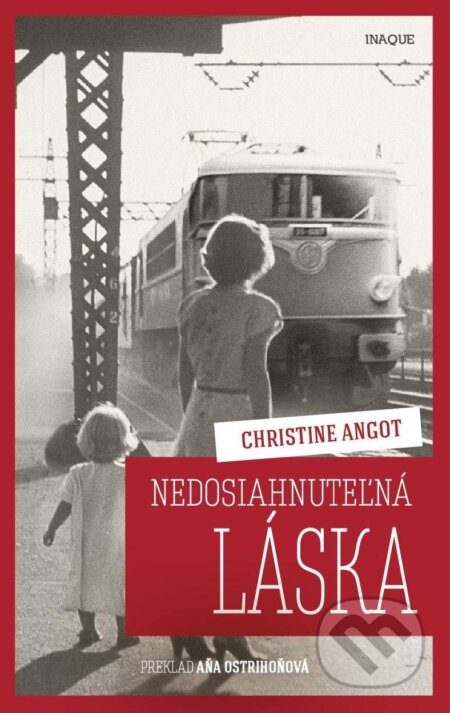 Kniha: Nedosiahnuteľná láska (Christine Angot). Inaque, 2017 Kniha: Nedosiahnuteľná láska (Christine Angot). Inaque, 2017