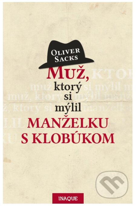Kniha: Muž, ktorý si mýlil manželku s klobúkom (Oliver Sacks). Inaque, 2017 Kniha: Muž, ktorý si mýlil manželku s klobúkom (Oliver Sacks). Inaque, 2017