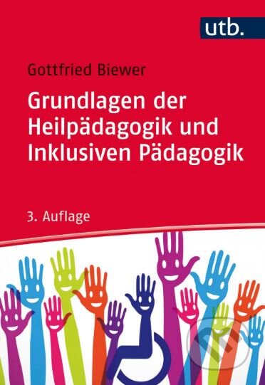 Kniha: Grundlagen der Heilpädagogik und Inklusiven Pädagogik (Gottfried Biewer). UTB, 2017 Kniha: Grundlagen der Heilpädagogik und Inklusiven Pädagogik (Gottfried Biewer). UTB, 2017