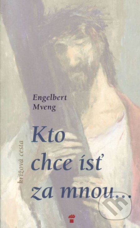 Kniha: Kto chce ísť za mnou (Engelbert Mveng). Don Bosco, 2003 Kniha: Kto chce ísť za mnou (Engelbert Mveng). Don Bosco, 2003