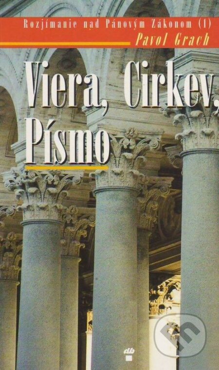 Kniha: Viera, Cirkev, Písmo (Pavol Grach). Don Bosco, 2000 Kniha: Viera, Cirkev, Písmo (Pavol Grach). Don Bosco, 2000