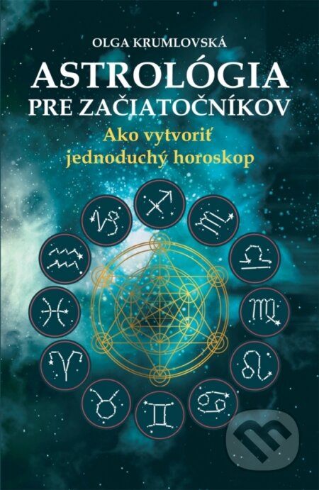 Kniha: Astrológia pre začiatočníkov (Oľga Krumlovská). Brána, 2017 Kniha: Astrológia pre začiatočníkov (Oľga Krumlovská). Brána, 2017