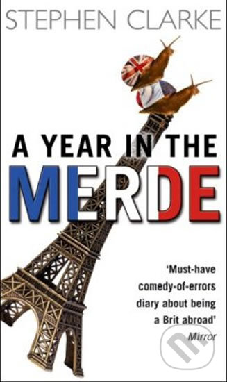 Kniha: A Year in the Merde (Stephen Clarke). Transworld, 2005 Kniha: A Year in the Merde (Stephen Clarke). Transworld, 2005