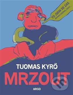 Kniha: Mrzout (Tuomas Kyrö). Argo, 2017 Kniha: Mrzout (Tuomas Kyrö). Argo, 2017