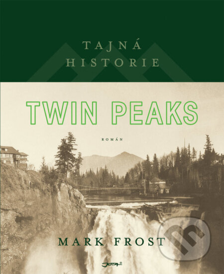 Kniha: Tajná historie Twin Peaks (Mark Frost). Jota, 2017 Kniha: Tajná historie Twin Peaks (Mark Frost). Jota, 2017