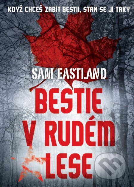 Kniha: Bestie v Rudém lese (Sam Eastland). XYZ, 2017 Kniha: Bestie v Rudém lese (Sam Eastland). XYZ, 2017