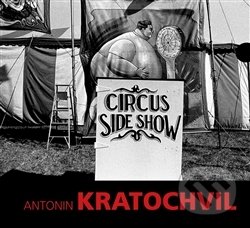 Kniha: Circus Sideshow (Antonin Kratochvil). Kant, 2016 Kniha: Circus Sideshow (Antonin Kratochvil). Kant, 2016