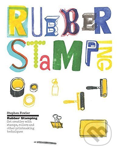 Kniha: Rubber Stamping (Stephen Fowler). Laurence King Publishing, 2016 Kniha: Rubber Stamping (Stephen Fowler). Laurence King Publishing, 2016