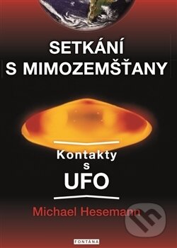 Kniha: Setkání s mimozemšťany (Michael Hesseman). Fontána, 2017 Kniha: Setkání s mimozemšťany (Michael Hesseman). Fontána, 2017