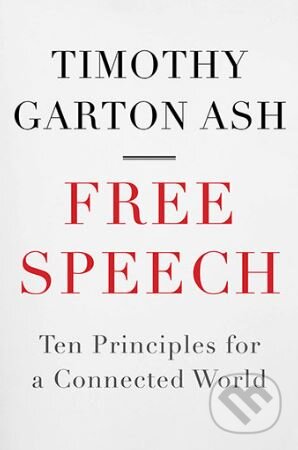 Kniha: Free Speech (Timothy Garton Ash). Atlantic Books, 2016 Kniha: Free Speech (Timothy Garton Ash). Atlantic Books, 2016