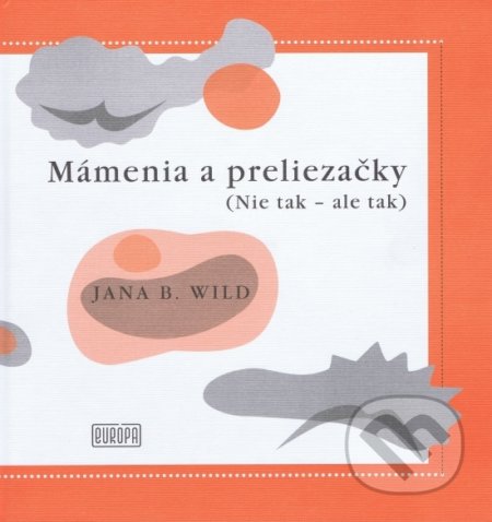 Kniha: Mámenia a preliezačky (Jana Bžochová-Wild). Európa, 2017 Kniha: Mámenia a preliezačky (Jana Bžochová-Wild). Európa, 2017
