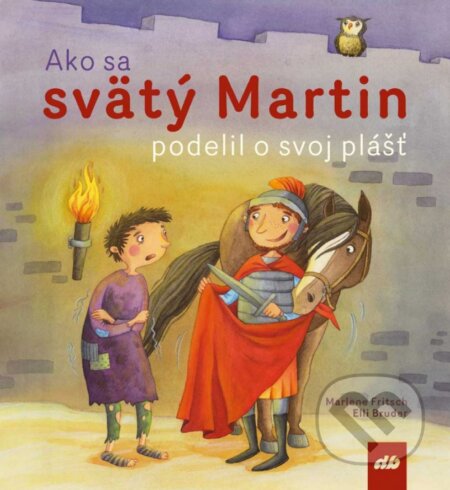Kniha: Ako sa svätý Martin podelil o svoj plášť (Elli Bruder a Marlene Fritsch). Don Bosco, 2017 Kniha: Ako sa svätý Martin podelil o svoj plášť (Elli Bruder a Marlene Fritsch). Don Bosco, 2017