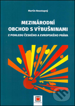 Kniha: Mezinárodní obchod s výbušninami (Martin Neustupný). Montanex, 2017 Kniha: Mezinárodní obchod s výbušninami (Martin Neustupný). Montanex, 2017