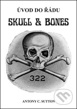 Kniha: Úvod do řádu Skull and Bones (Antony C. Sutton). Bodyart Press, 2017 Kniha: Úvod do řádu Skull and Bones (Antony C. Sutton). Bodyart Press, 2017