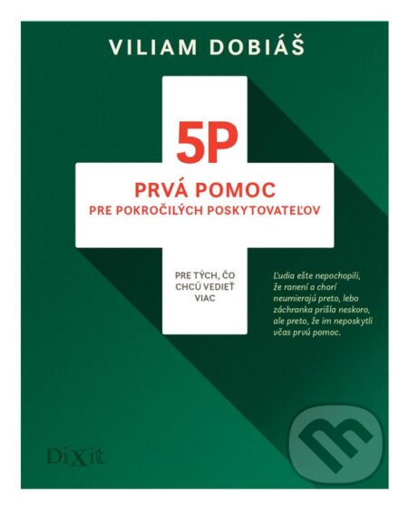 Kniha: 5P - Prvá pomoc pre pokročilých poskytovateľov (Viliam Dobiáš), 2017 Kniha: 5P - Prvá pomoc pre pokročilých poskytovateľov (Viliam Dobiáš), 2017
