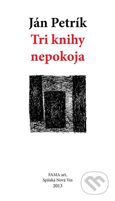 Kniha: Tri knihy nepokoja (Ján Petrík). FAMA art, 2013 Kniha: Tri knihy nepokoja (Ján Petrík). FAMA art, 2013