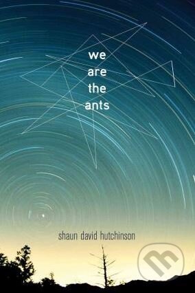 Kniha: We Are the Ants (Shaun David Hutchinson). Simon Pulse, 2016 Kniha: We Are the Ants (Shaun David Hutchinson). Simon Pulse, 2016