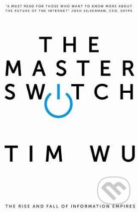 Kniha: The Master Switch (Tim Wu). Atlantic Books, 2012 Kniha: The Master Switch (Tim Wu). Atlantic Books, 2012