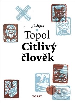 Kniha: Citlivý člověk (Jáchym Topol). Torst, 2017 Kniha: Citlivý člověk (Jáchym Topol). Torst, 2017