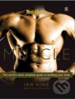 Kniha: Mens Health Muscle : The World`s Most Complete Guide to Building Your Body (Ian King). , 2004 Kniha: Mens Health Muscle : The World`s Most Complete Guide to Building Your Body (Ian King). , 2004