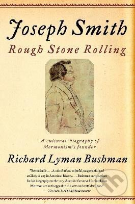 Kniha: Joseph Smith: Rough Stone Rolling (Lyman Richard Bushman). Random US, 2007 Kniha: Joseph Smith: Rough Stone Rolling (Lyman Richard Bushman). Random US, 2007