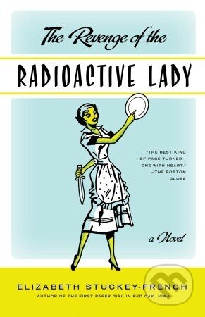Kniha: Revenge of the Radioactive Lady (Elizabeth Stuckey-French). Anchor, 2012 Kniha: Revenge of the Radioactive Lady (Elizabeth Stuckey-French). Anchor, 2012