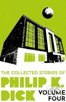 Kniha: The Collected Stories of Philip K. Dick Volume 4 (K. Philip Dick). , 2023 Kniha: The Collected Stories of Philip K. Dick Volume 4 (K. Philip Dick). , 2023