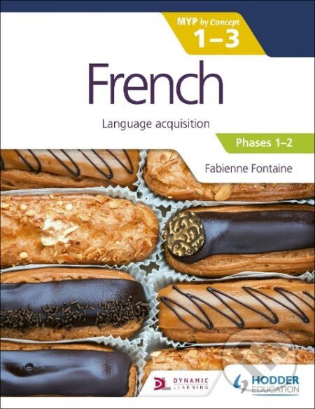 Kniha: French for the IB MYP 1-3 (Emergent/Phases 1-2): MYP by Concept (Fabienne Fontaine). Hodder Education, 2021 Kniha: French for the IB MYP 1-3 (Emergent/Phases 1-2): MYP by Concept (Fabienne Fontaine). Hodder Education, 2021
