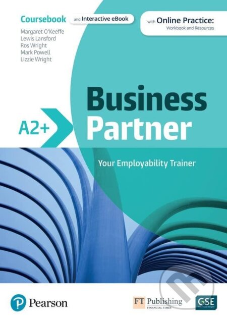 Kniha: Business Partner A2+ Coursebook with Online Practice: Workbook and Resources + eBook (Iwona Dubicka a Margaret O´Keeffe). Pearson, 2021 Kniha: Business Partner A2+ Coursebook with Online Practice: Workbook and Resources + eBook (Iwona Dubicka a Margaret O´Keeffe). Pearson, 2021