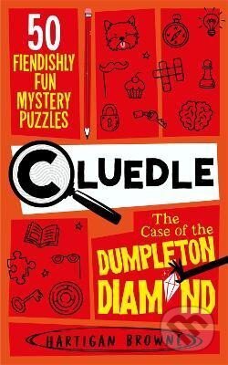 Kniha: Cluedle - The Case of the Dumpleton Diamond: 50 Fiendishly Fun Mystery Puzzles (Hartigan Browne). Pan Macmillan, 2024 Kniha: Cluedle - The Case of the Dumpleton Diamond: 50 Fiendishly Fun Mystery Puzzles (Hartigan Browne). Pan Macmillan, 2024